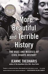 A More Beautiful and Terrible History: The Uses and Misuses of Civil Rights History by Jeanne Theoharis Paperback Book