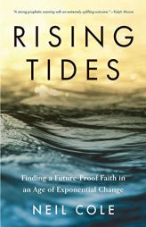 Rising Tides: Finding a Future-Proof Faith in an Age of Exponential Change (Starling Initiatives Publication) by Neil Cole Paperback Book