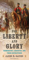 For Liberty and Glory: Washington, Lafayette, and Their Revolutions by James R. Gaines Paperback Book