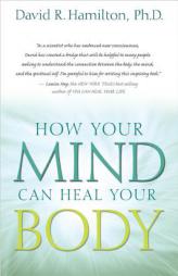 How Your Mind Can Heal Your Body by David R. Hamilton Paperback Book