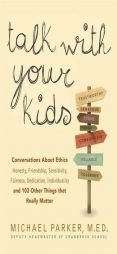 Talk With Your Kids: 109 Conversations About Ethics And Things That Really Matter - Honesty, Friendship, Tolerance, Sportsmanship, Competition, Bullyi by Michael Parker Paperback Book
