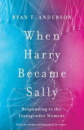 When Harry Became Sally: Responding to the Transgender Moment by  Paperback Book