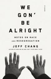 We Gon' Be Alright: Notes on Race, Culture, and Resegregation by Jeff Chang Paperback Book