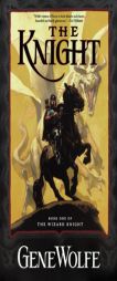 The Knight (The Wizard Knight, Book 1) by Gene Wolfe Paperback Book