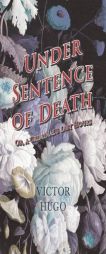 Under Sentence of Death - Or, a Criminal's Last Hours by Victor Hugo Paperback Book