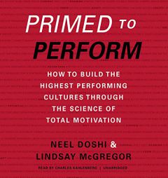 Primed to Perform: How to Build the Highest Performing Cultures Through the Science of Total Motivation by Neel Doshi Paperback Book
