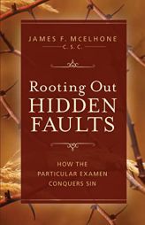 Rooting Out Hidden Faults: How the Particular Examen Conquers Sin by McElhone Csc James F. Paperback Book