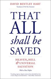 That All Shall Be Saved: Heaven, Hell, and Universal Salvation by David Bentley Hart Paperback Book