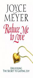 Reduce Me to Love: Unlocking the Secret to Lasting Joy by Joyce Meyer Paperback Book
