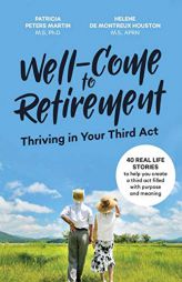 Well-Come to Retirement: Thriving in Your Third Act by Patricia Peters Martin Paperback Book