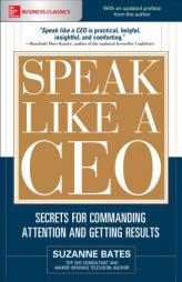 Speak Like a CEO: Secrets for Commanding Attention and Getting Results by Suzanne Bates Paperback Book