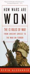 How Wars Are Won: The 13 Rules of War from Ancient Greece to the War on Terror by Bevin Alexander Paperback Book