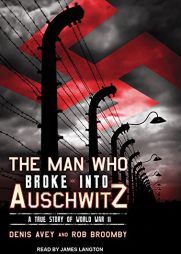 The Man Who Broke into Auschwitz: A True Story of World War II by Denis Avey Paperback Book