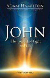 John Youth Study Book: The Gospel of Light and Life (John series) by Adam Hamilton Paperback Book