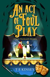 An Act of Foul Play (A Lady Hardcastle Mystery) by T. E. Kinsey Paperback Book