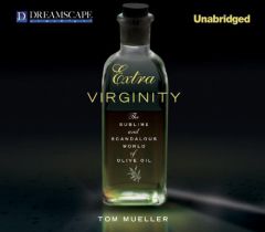 Extra Virginity: The Sublime and Scandalous World of Olive Oil by Tom Mueller Paperback Book