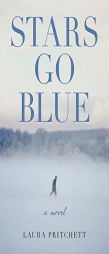 Stars Go Blue: A Novel by Laura Pritchett Paperback Book
