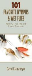 101 Favorite Nymph and Wet Flies: History, Tying Tips, and Fishing Strategies by David Klausmeyer Paperback Book