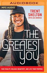 The Greatest You: Face Reality, Release Negativity, and Live Your Purpose by Trent Shelton Paperback Book