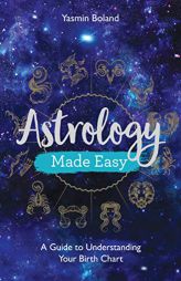 Astrology Made Easy: A Guide to Understanding Your Birth Chart by Yasmin Boland Paperback Book