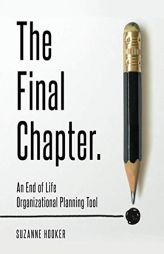 The Final Chapter: An End of Life Organizational Planning Tool by Suzanne Hooker Paperback Book