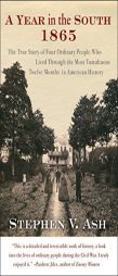 A Year in the South: 1865: The True Story of Four Ordinary People Who Lived Through the Most Tumultuous Twelve Months in American History by Stephen V. Ash Paperback Book