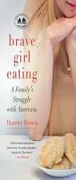 Brave Girl Eating: A Family's Struggle with Anorexia by Harriet Brown Paperback Book
