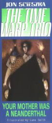 Your Mother Was a Neanderthal (Time Warp Trio) r/i by Jon Scieszka Paperback Book