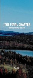 The Final Chapter: When Heaven Meets Earth by Tom Stolz Paperback Book