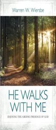 He Walks with Me: Enjoying the Abiding Presence of God by Warren W. Wiersbe Paperback Book