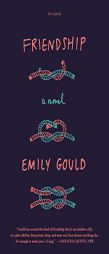 Friendship: A Novel by Emily Gould Paperback Book