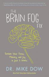 The Brain Fog Fix: Reclaim Your Focus, Memory, and Joy in Just 3 Weeks by Mike Dow Paperback Book