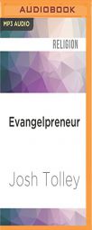 Evangelpreneur: How Biblical Free Enterprise Can Empower Your Faith, Family, and Freedom by Josh Tolley Paperback Book