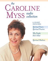 The Caroline Myss Audio Collection: Spiritual Power, Spiritual Practice/Why People Don't Heal/Spiritual Madness by Caroline Myss Paperback Book