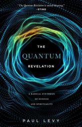 Quantum Revelation: A Radical Synthesis of Science and Spirituality by Paul Levy Paperback Book