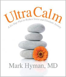 UltraCalm: A 6-Step Plan to Reduce Stress and Eliminate Anxiety by Mark Hyman Paperback Book