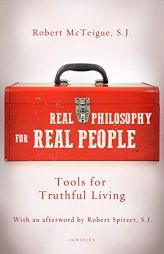 Real Philosophy for Real People: Tools for Truthful Living by Robert McTeigue Paperback Book