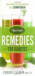 The Juice Lady's Remedies for Diabetes: Juices, Smoothies, and Living Foods Recipes for Your Ultimate Health by Cherie Calbom Paperback Book