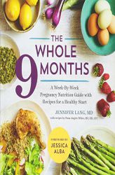 The Whole 9 Months: A Week-By-Week Pregnancy Nutrition Guide with Recipes for a Healthy Start by Sonoma Press Paperback Book