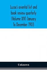 Luzac's oriental list and book review quarterly (Volume XIV) January To December 1903 by Unknown Paperback Book