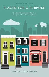 Placed for a Purpose: A Simple and Sustainable Vision for Loving Your Next-Door Neighbors by Elizabeth McKinney Paperback Book