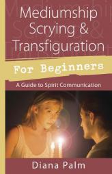 Mediumship Scrying & Transfiguration for Beginners: A Guide to Spirit Communication (Llewellyn for Beginners) by Diana Palm Paperback Book
