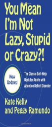 You Mean I'm Not Lazy, Stupid or Crazy?!: The Classic Self-Help Book for Adults with Attention Deficit Disorder by Kate Kelly Paperback Book