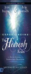 Experiencing the Heavenly Realms Expanded Edition: Keys to Accessing Supernatural Encounters by Judy Franklin Paperback Book