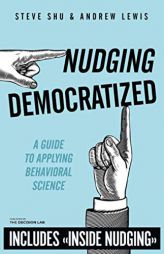 Nudging Democratized: A Guide to Applying Behavioral Science by Andrew Lewis Paperback Book