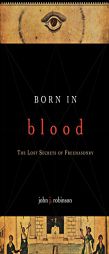 Born in Blood: The Lost Secrets of Freemasonry by John J. Robinson Paperback Book