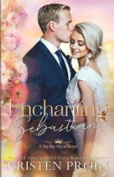 Enchanting Sebastian (Big Sky Royal) by Kristen Proby Paperback Book