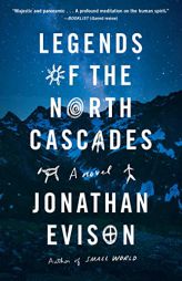 Legends of the North Cascades by Jonathan Evison Paperback Book