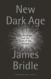 New Dark Age: Technology and the End of the Future by James Bridle Paperback Book