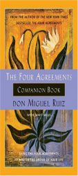 The Four Agreements Companion Book : Using the Four Agreements to Master the Dream of Your Life by Miguel Ruiz Paperback Book